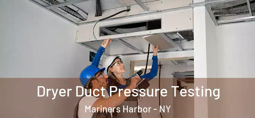 Dryer Duct Pressure Testing Mariners Harbor - NY