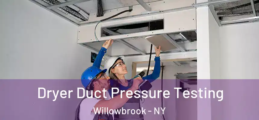 Dryer Duct Pressure Testing Willowbrook - NY