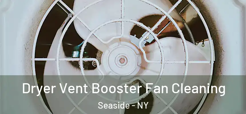 Dryer Vent Booster Fan Cleaning Seaside - NY