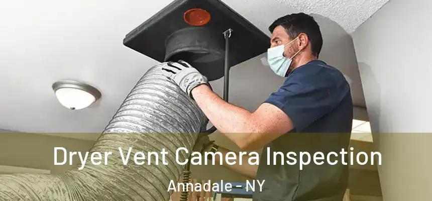 Dryer Vent Camera Inspection Annadale - NY