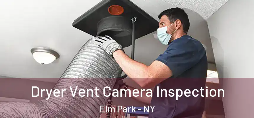  Dryer Vent Camera Inspection Elm Park - NY