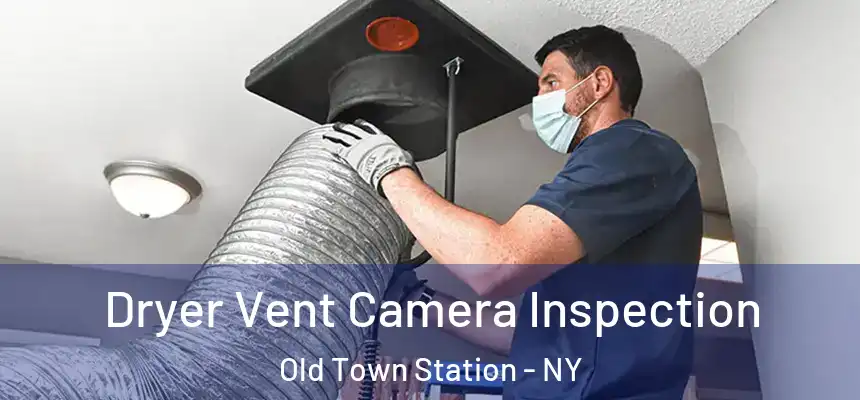 Dryer Vent Camera Inspection Old Town Station - NY