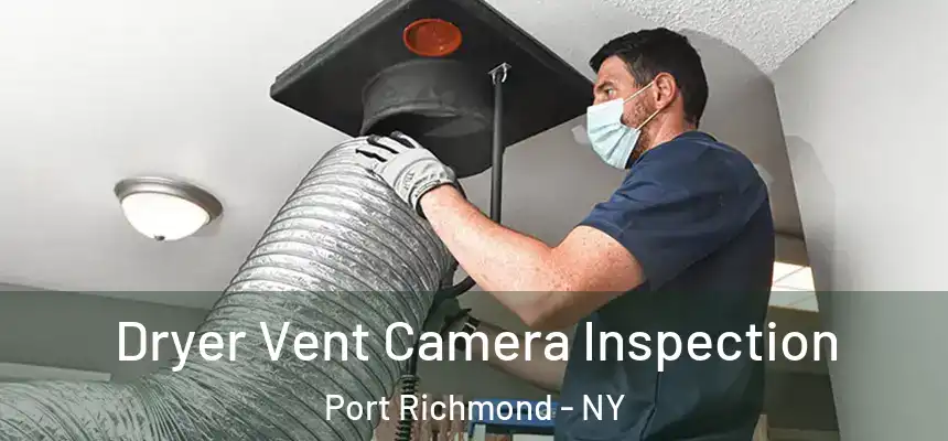 Dryer Vent Camera Inspection Port Richmond - NY