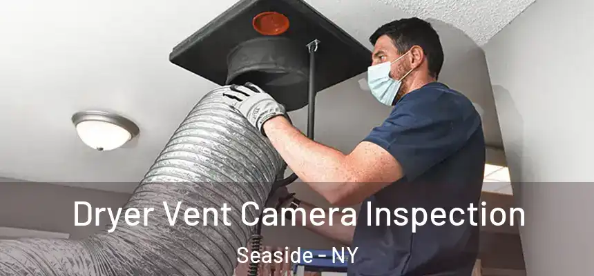  Dryer Vent Camera Inspection Seaside - NY