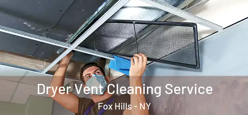 Dryer Vent Cleaning Service Fox Hills - NY