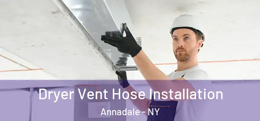 Dryer Vent Hose Installation Annadale - NY
