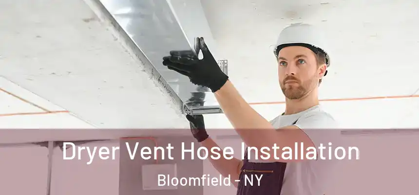  Dryer Vent Hose Installation Bloomfield - NY