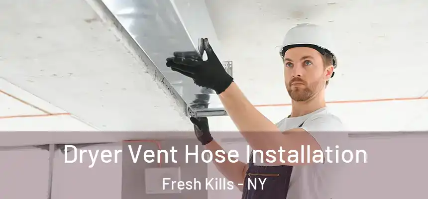 Dryer Vent Hose Installation Fresh Kills - NY
