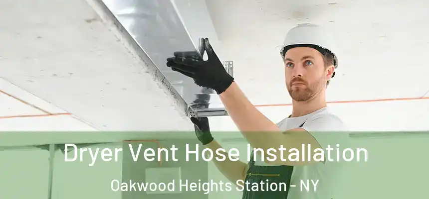 Dryer Vent Hose Installation Oakwood Heights Station - NY