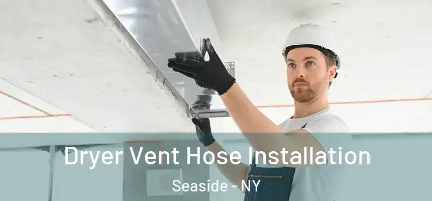  Dryer Vent Hose Installation Seaside - NY