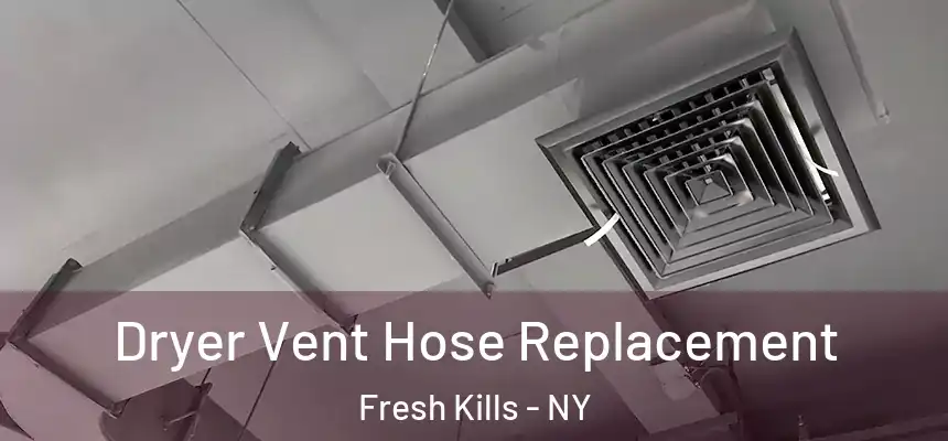 Dryer Vent Hose Replacement Fresh Kills - NY