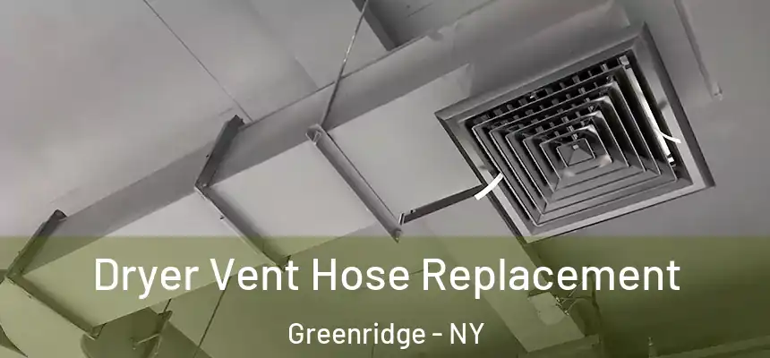 Dryer Vent Hose Replacement Greenridge - NY