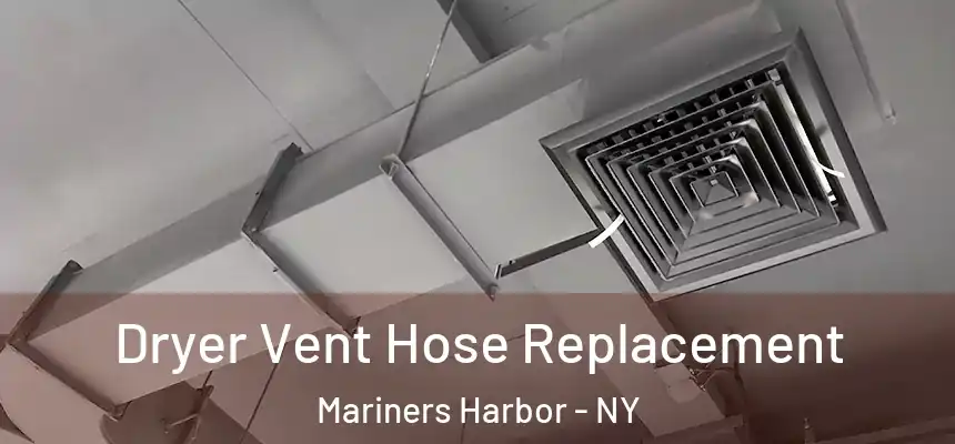 Dryer Vent Hose Replacement Mariners Harbor - NY