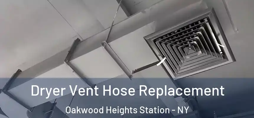 Dryer Vent Hose Replacement Oakwood Heights Station - NY