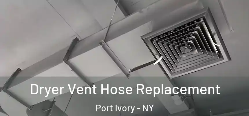  Dryer Vent Hose Replacement Port Ivory - NY