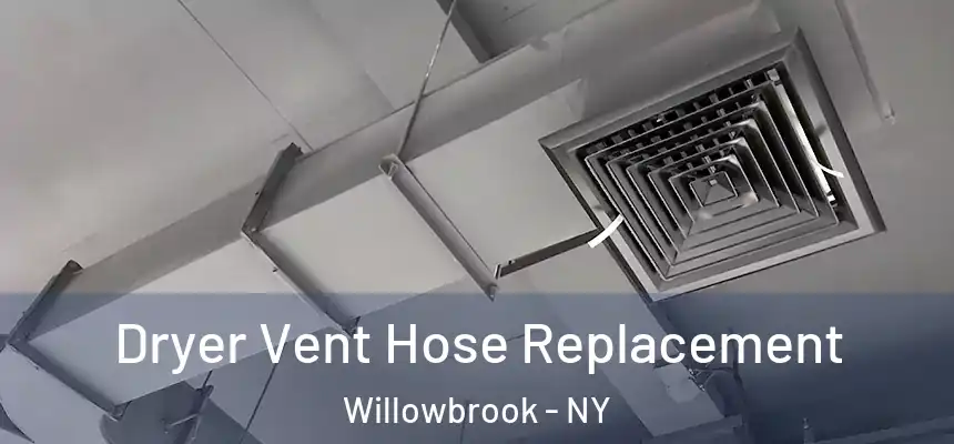 Dryer Vent Hose Replacement Willowbrook - NY