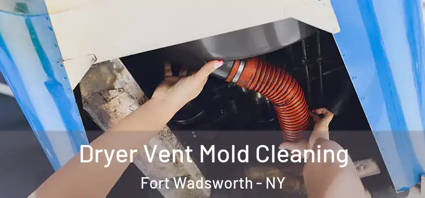  Dryer Vent Mold Cleaning Fort Wadsworth - NY