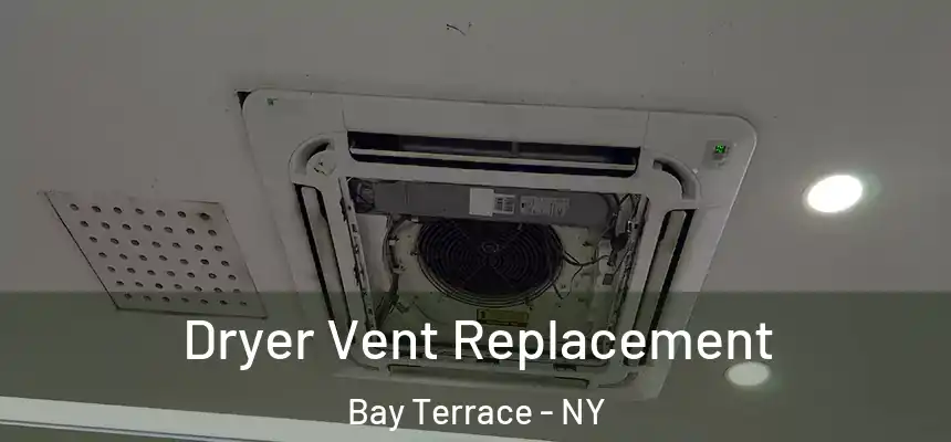 Dryer Vent Replacement Bay Terrace - NY