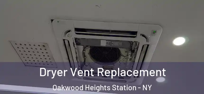 Dryer Vent Replacement Oakwood Heights Station - NY