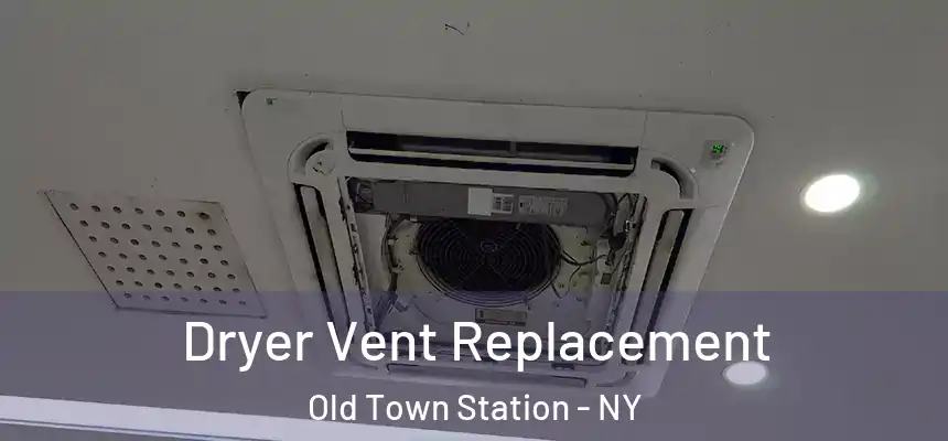 Dryer Vent Replacement Old Town Station - NY