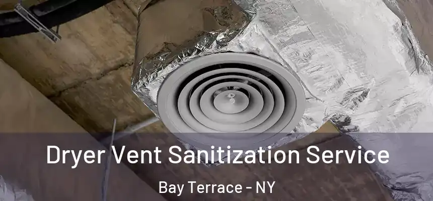 Dryer Vent Sanitization Service Bay Terrace - NY