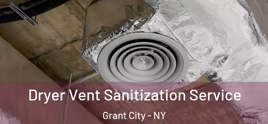 Dryer Vent Sanitization Service Grant City - NY