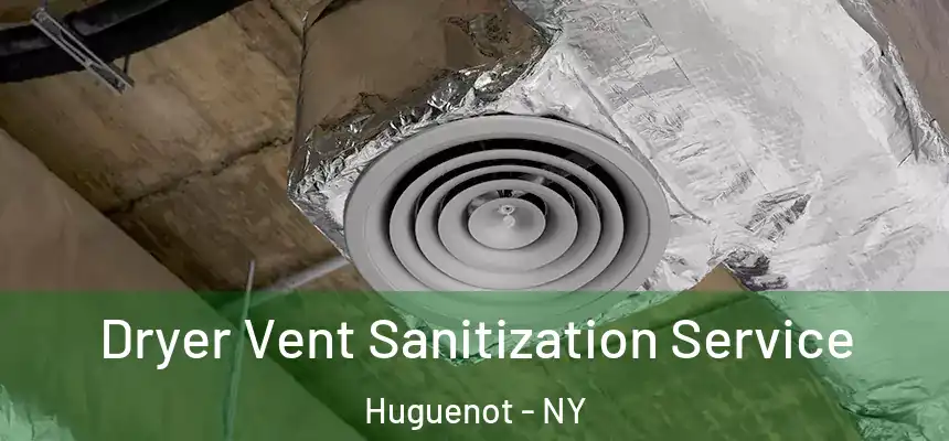  Dryer Vent Sanitization Service Huguenot - NY