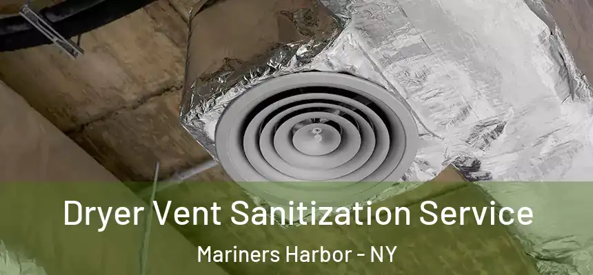 Dryer Vent Sanitization Service Mariners Harbor - NY