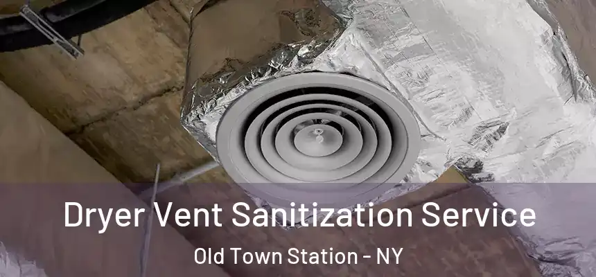  Dryer Vent Sanitization Service Old Town Station - NY