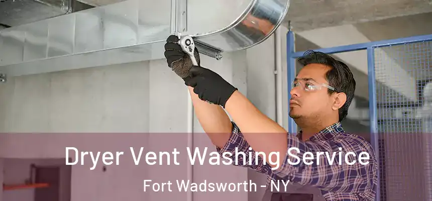  Dryer Vent Washing Service Fort Wadsworth - NY