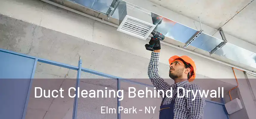 Duct Cleaning Behind Drywall Elm Park - NY