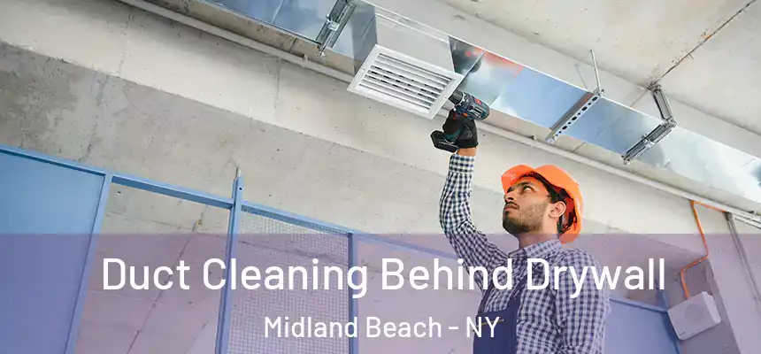 Duct Cleaning Behind Drywall Midland Beach - NY