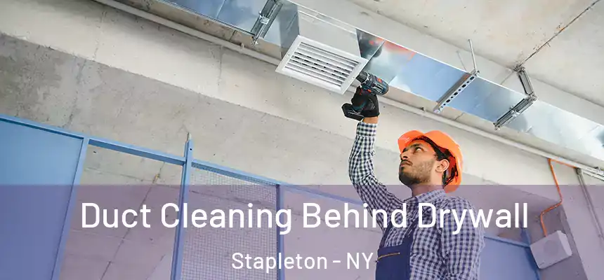 Duct Cleaning Behind Drywall Stapleton - NY