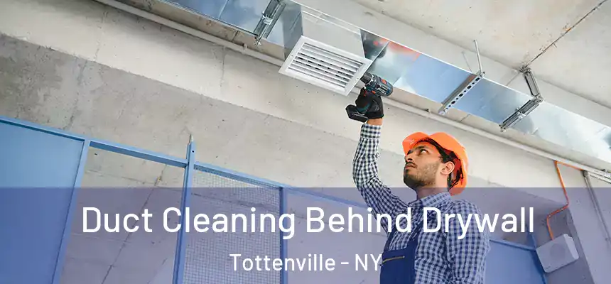 Duct Cleaning Behind Drywall Tottenville - NY