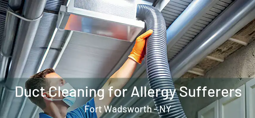  Duct Cleaning for Allergy Sufferers Fort Wadsworth - NY