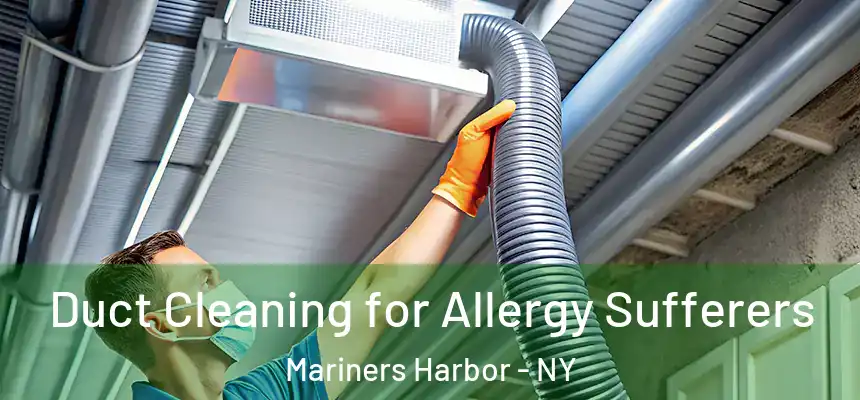  Duct Cleaning for Allergy Sufferers Mariners Harbor - NY