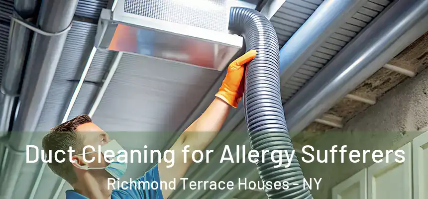 Duct Cleaning for Allergy Sufferers Richmond Terrace Houses - NY