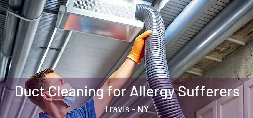 Duct Cleaning for Allergy Sufferers Travis - NY