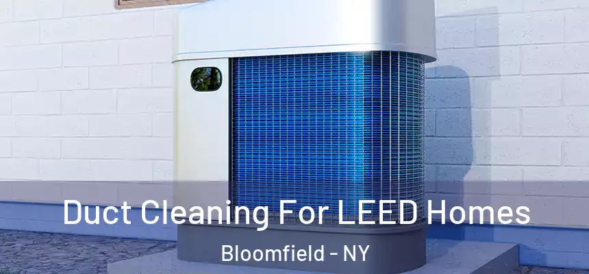 Duct Cleaning For LEED Homes Bloomfield - NY