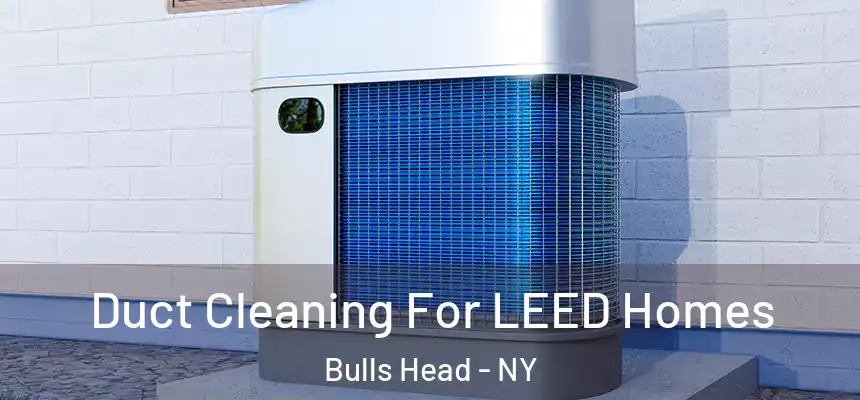  Duct Cleaning For LEED Homes Bulls Head - NY