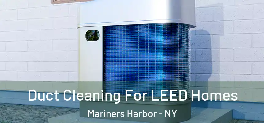  Duct Cleaning For LEED Homes Mariners Harbor - NY