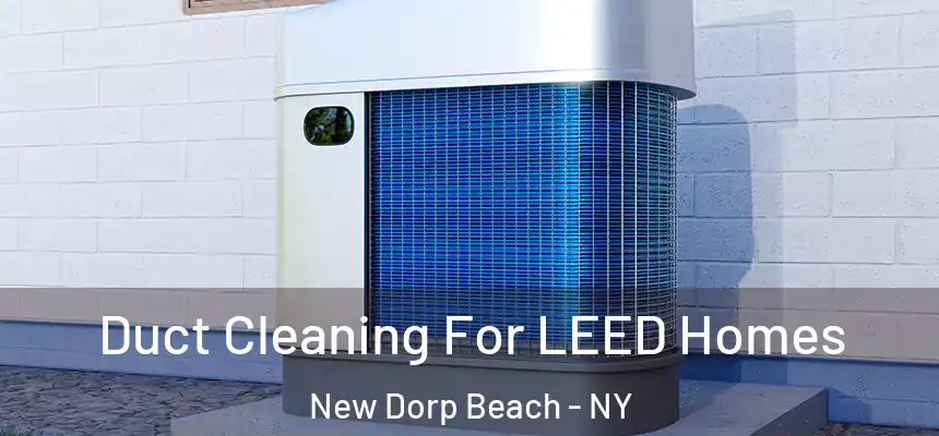  Duct Cleaning For LEED Homes New Dorp Beach - NY