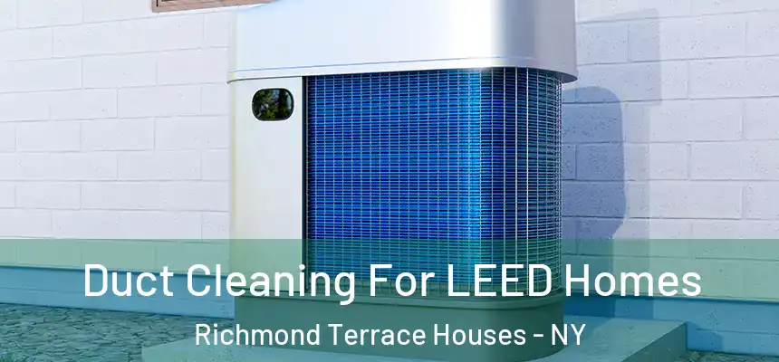  Duct Cleaning For LEED Homes Richmond Terrace Houses - NY