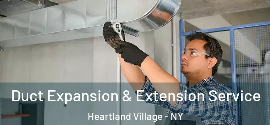 Duct Expansion & Extension Service Heartland Village - NY
