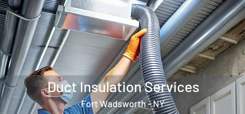 Duct Insulation Services Fort Wadsworth - NY