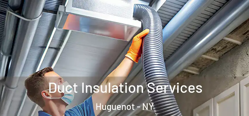 Duct Insulation Services Huguenot - NY