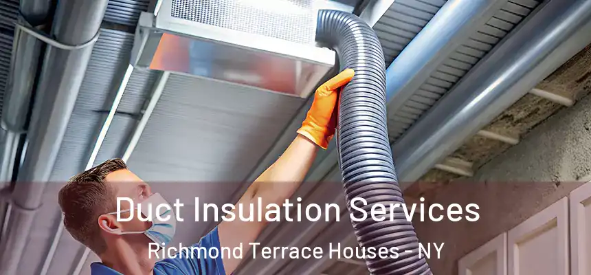  Duct Insulation Services Richmond Terrace Houses - NY