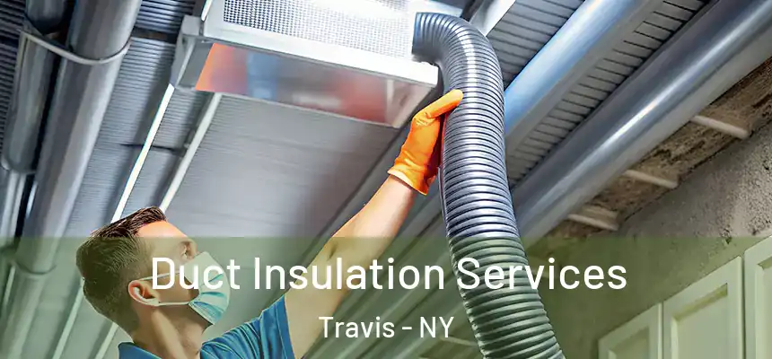  Duct Insulation Services Travis - NY