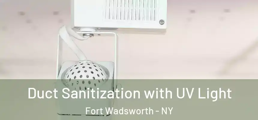 Duct Sanitization with UV Light Fort Wadsworth - NY