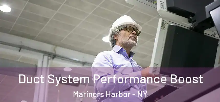 Duct System Performance Boost Mariners Harbor - NY